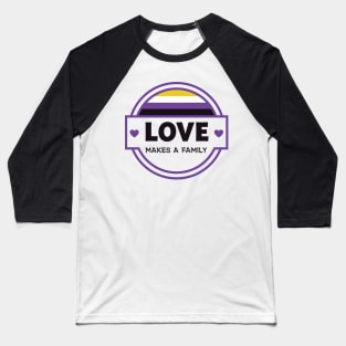 Love Makes a Family - Non Binary Baseball T-Shirt